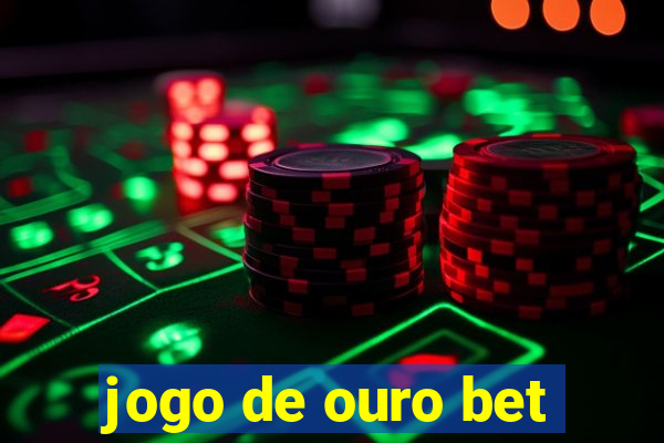 jogo de ouro bet